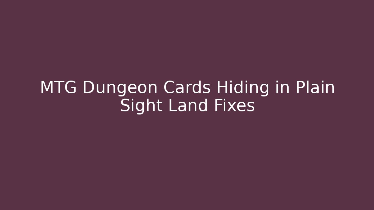 MTG Dungeon Cards Hiding in Plain Sight Land Fixes