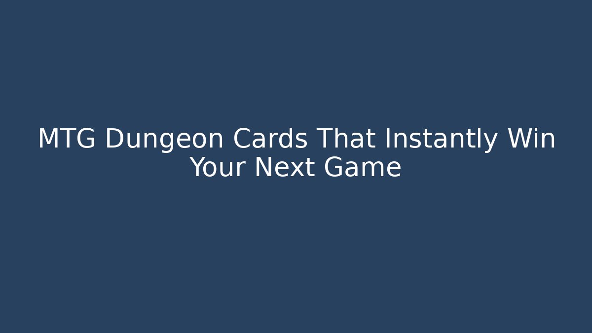 MTG Dungeon Cards That Instantly Win Your Next Game