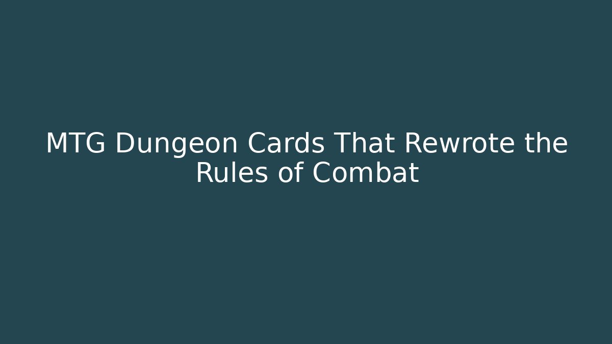 MTG Dungeon Cards That Rewrote the Rules of Combat - Vintage E-Juice
