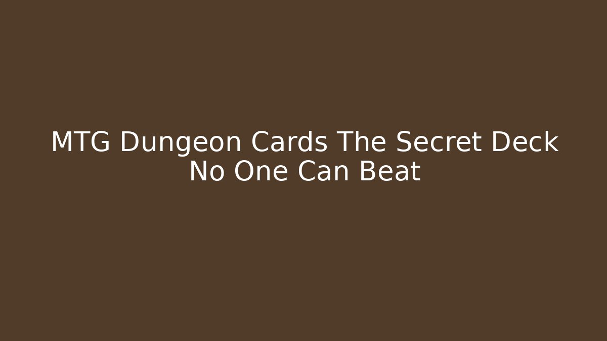 MTG Dungeon Cards The Secret Deck No One Can Beat