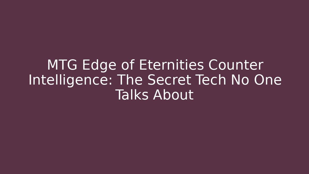 MTG Edge of Eternities Counter Intelligence: The Secret Tech No One Talks About - Vintage E-Juice