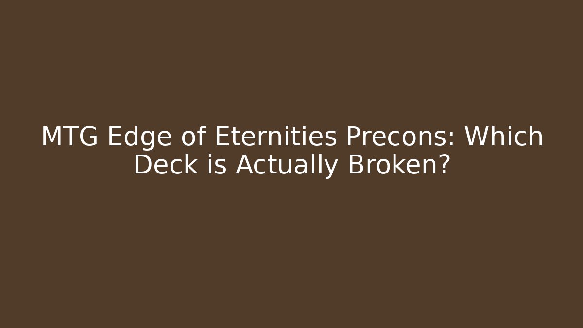 MTG Edge of Eternities Precons: Which Deck is Actually Broken?