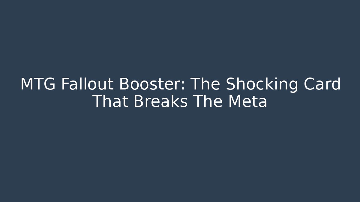 MTG Fallout Booster: The Shocking Card That Breaks The Meta