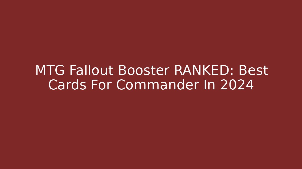 MTG Fallout Booster RANKED: Best Cards For Commander In 2024