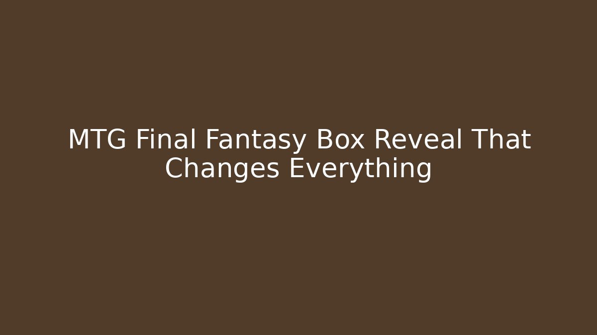 MTG Final Fantasy Box Reveal That Changes Everything - Vintage E-Juice