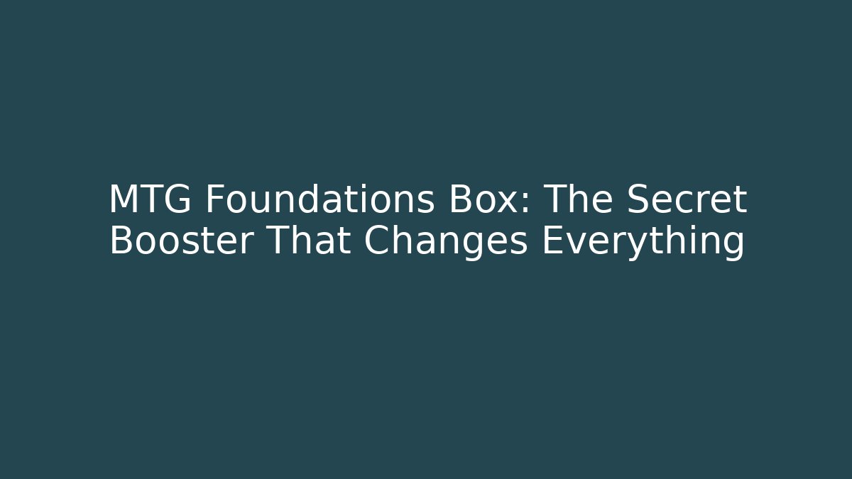 MTG Foundations Box: The Secret Booster That Changes Everything - Vintage E-Juice