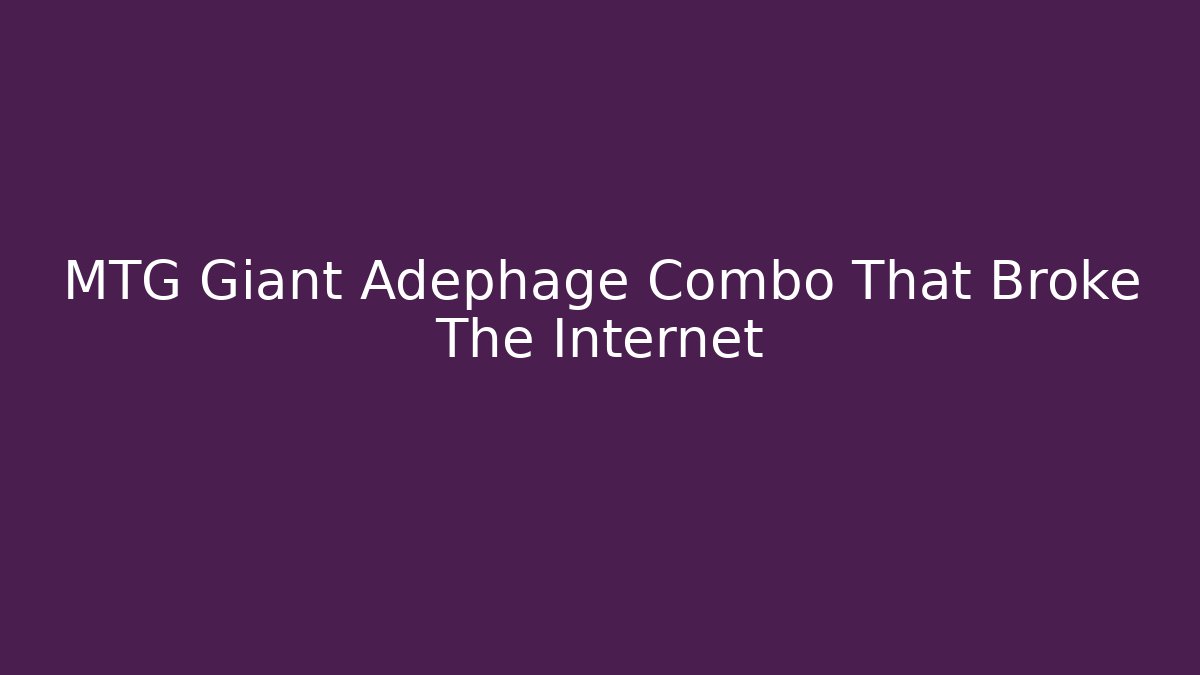 MTG Giant Adephage Combo That Broke The Internet