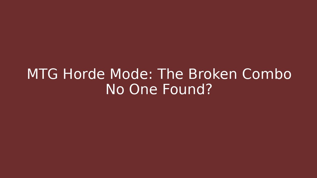 MTG Horde Mode: The Broken Combo No One Found? - Vintage E-Juice