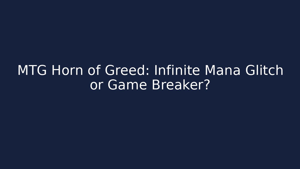 MTG Horn of Greed: Infinite Mana Glitch or Game Breaker?