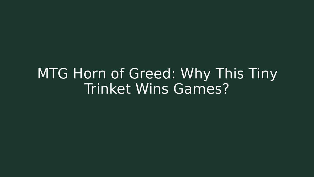 MTG Horn of Greed: Why This Tiny Trinket Wins Games?