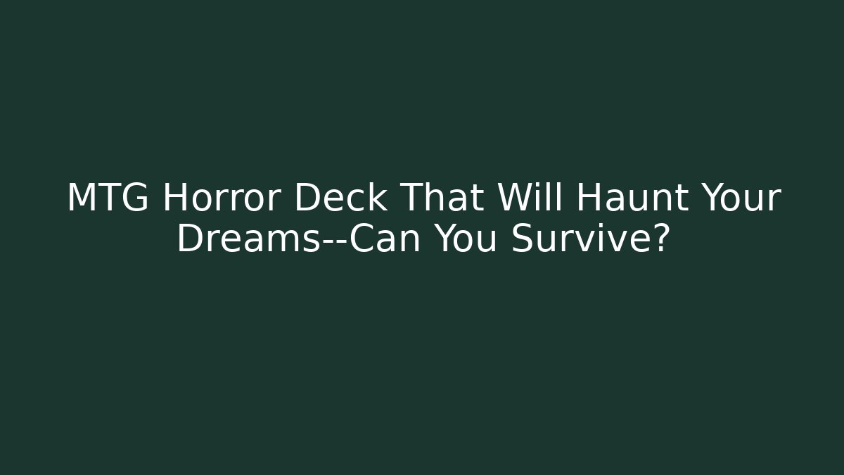 MTG Horror Deck That Will Haunt Your Dreams—Can You Survive?