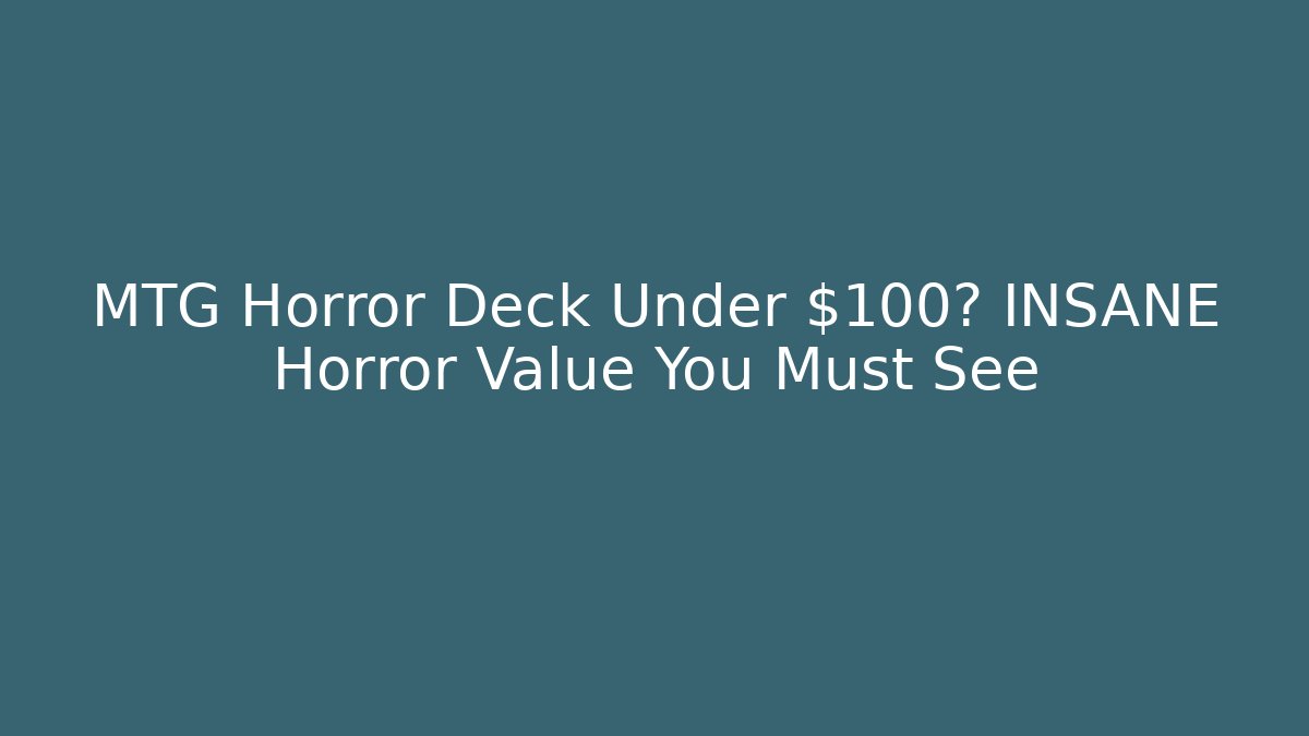 MTG Horror Deck Under $100? INSANE Horror Value You Must See