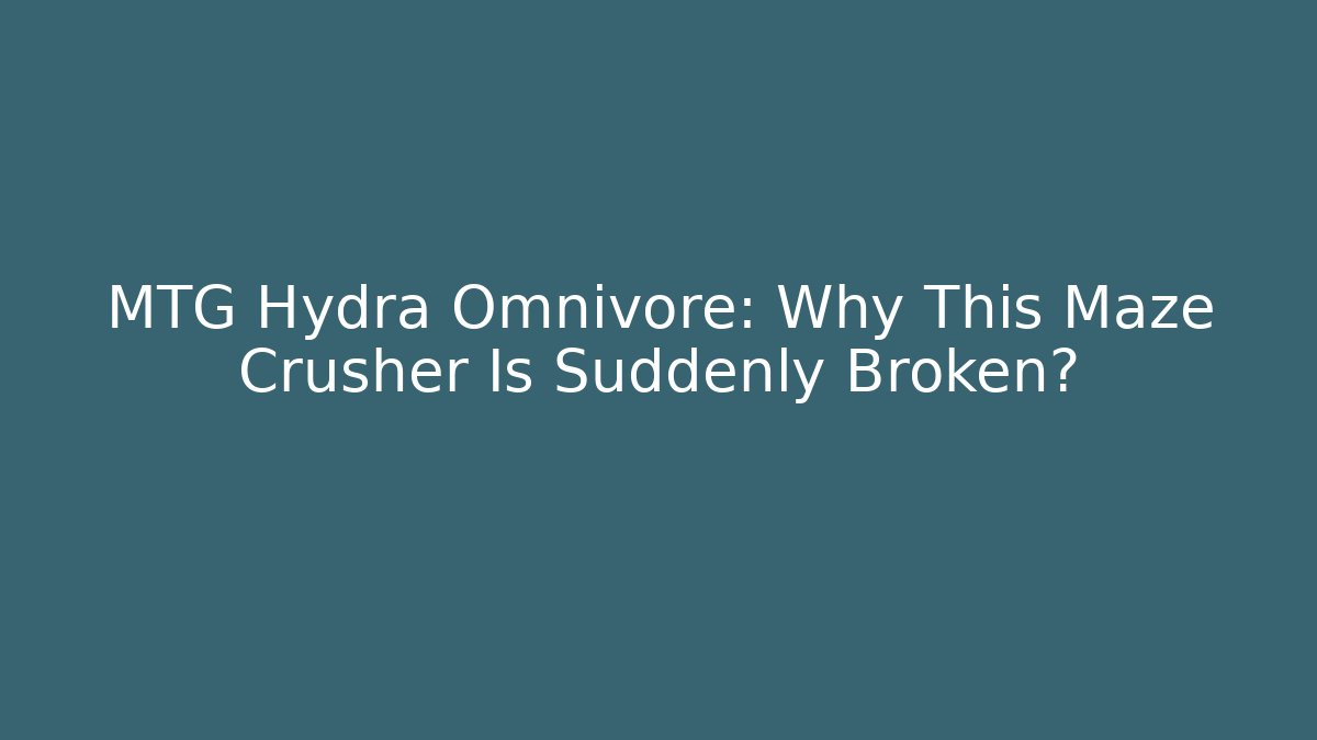 MTG Hydra Omnivore: Why This Maze Crusher Is Suddenly Broken?