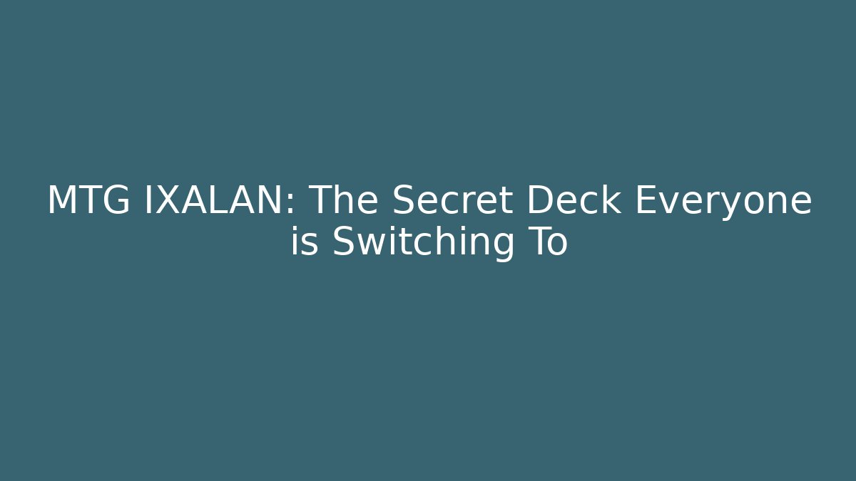 MTG IXALAN: The Secret Deck Everyone is Switching To