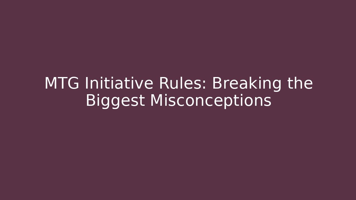 MTG Initiative Rules: Breaking the Biggest Misconceptions - Vintage E-Juice