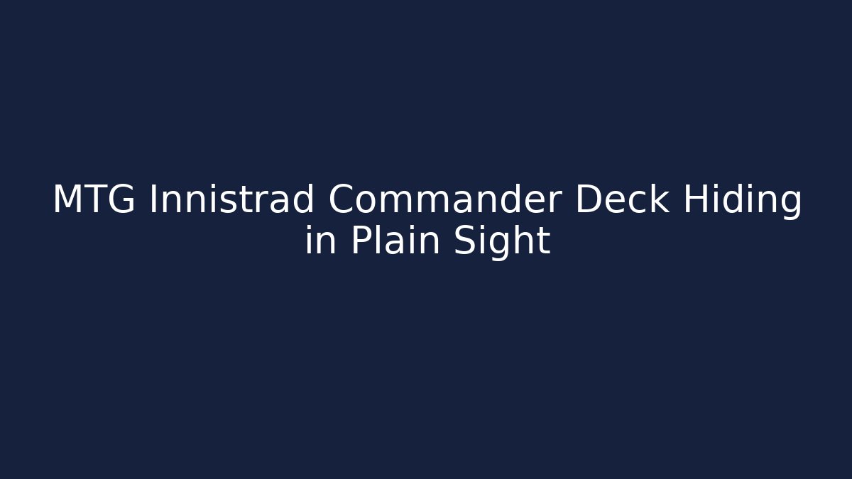 MTG Innistrad Commander Deck Hiding in Plain Sight - Vintage E-Juice