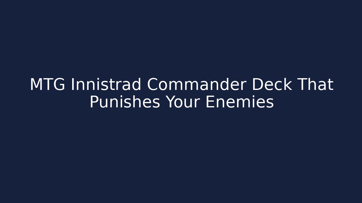 MTG Innistrad Commander Deck That Punishes Your Enemies