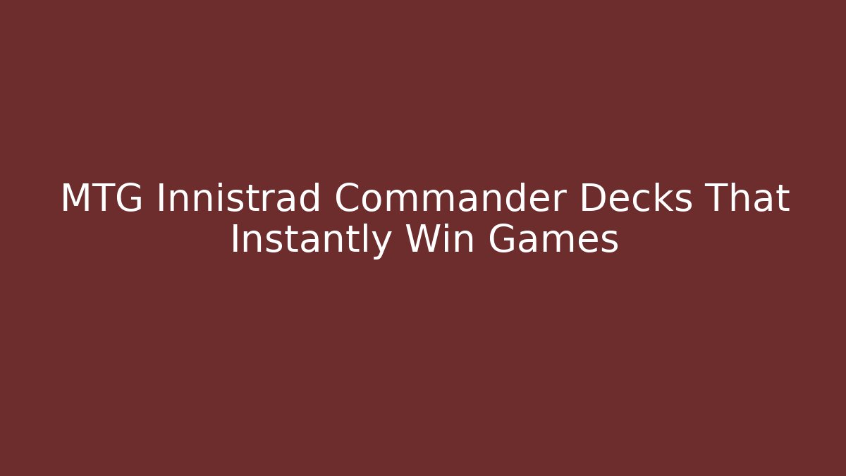 MTG Innistrad Commander Decks That Instantly Win Games