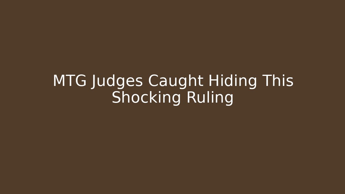 MTG Judges Caught Hiding This Shocking Ruling