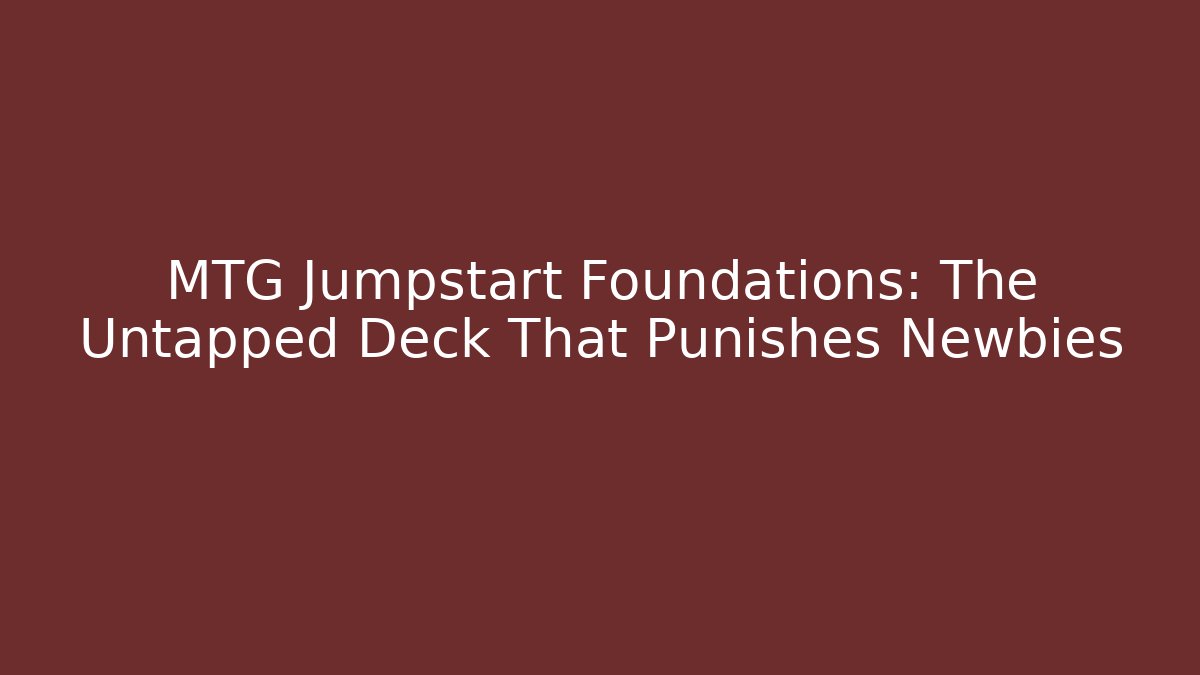 MTG Jumpstart Foundations: The Untapped Deck That Punishes Newbies