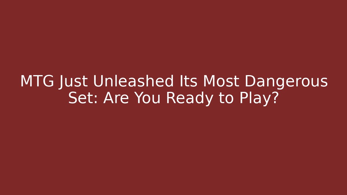 MTG Just Unleashed Its Most Dangerous Set: Are You Ready to Play? - Vintage E-Juice