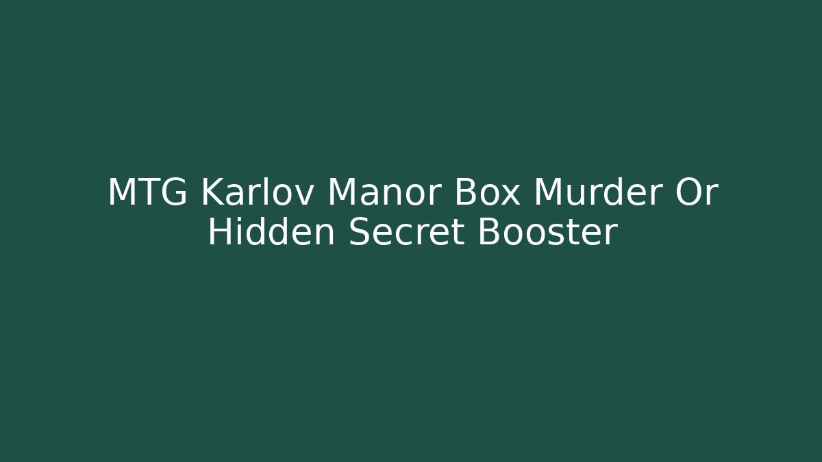 MTG Karlov Manor Box Murder Or Hidden Secret Booster