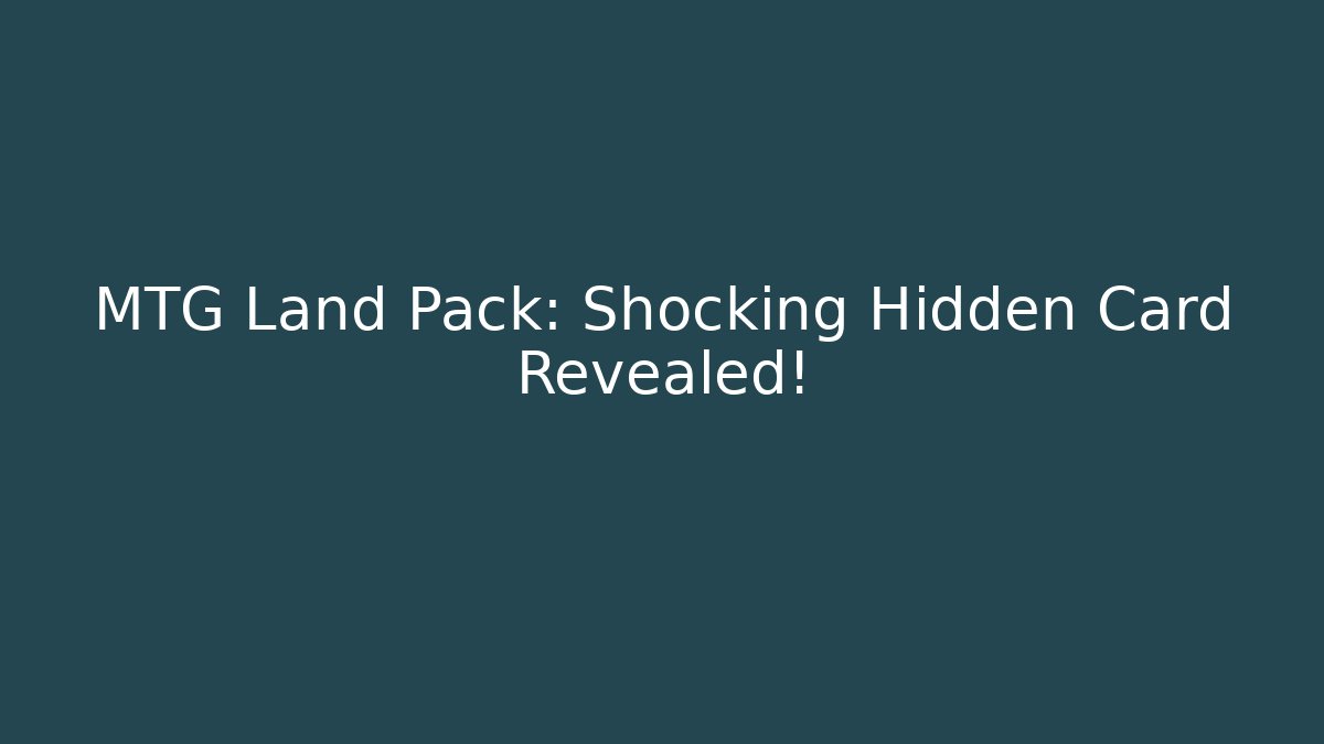 MTG Land Pack: Shocking Hidden Card Revealed!