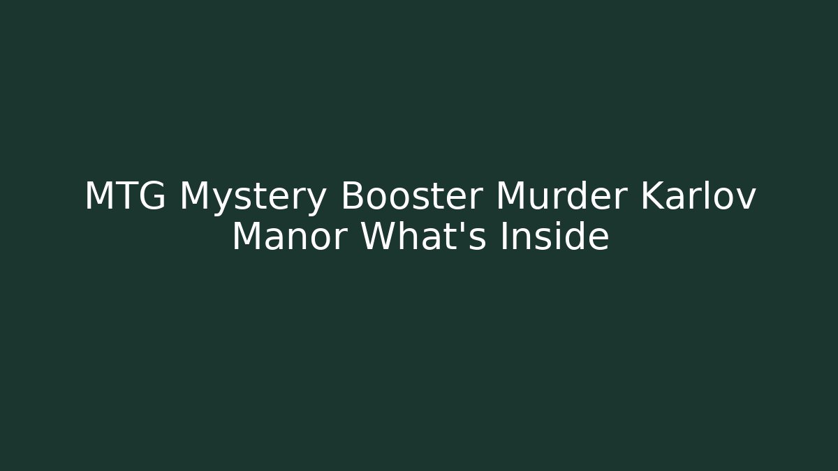 MTG Mystery Booster Murder Karlov Manor What's Inside