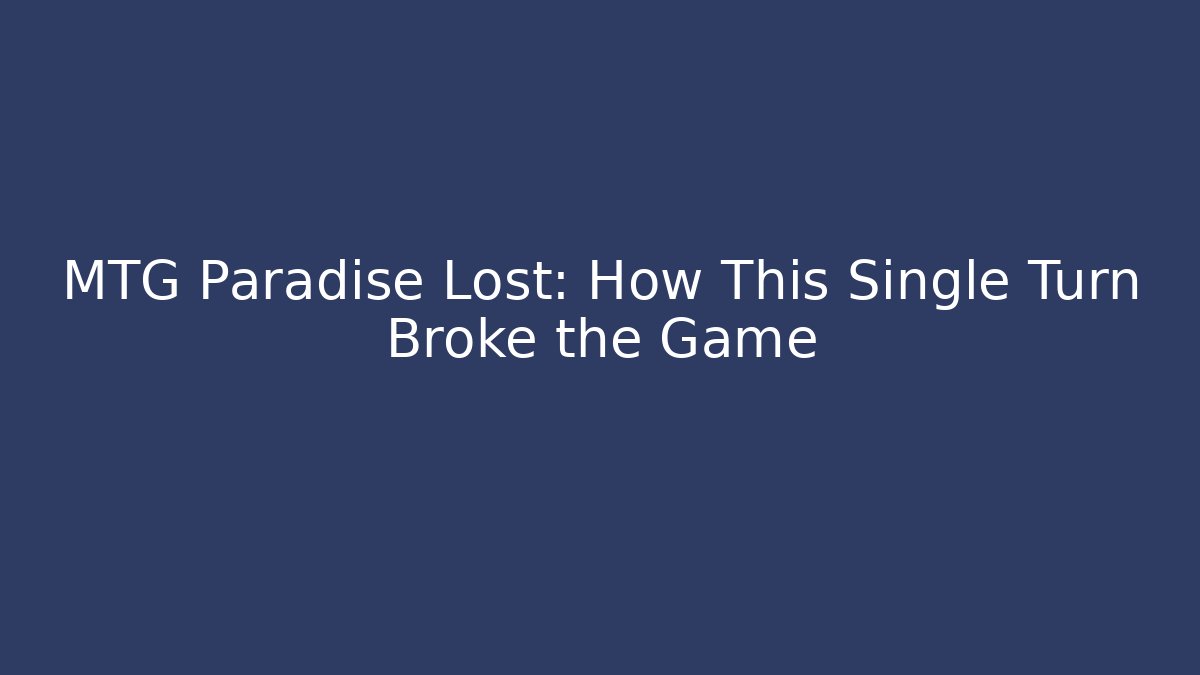 MTG Paradise Lost: How This Single Turn Broke the Game