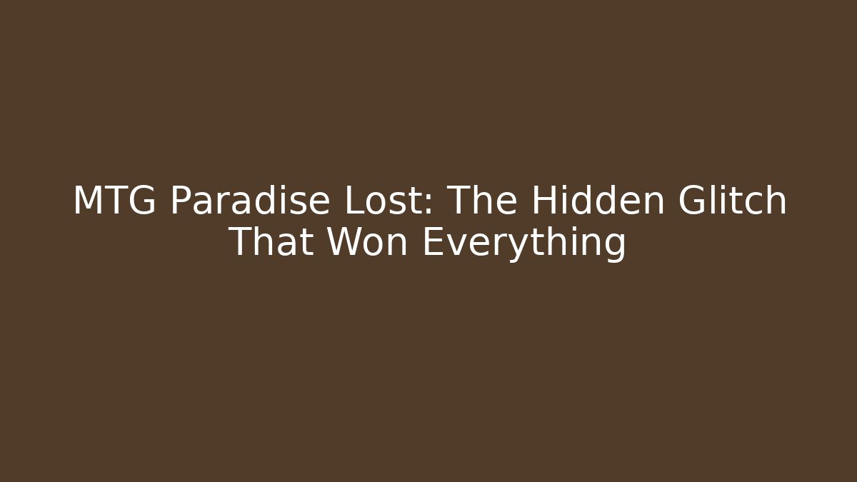 MTG Paradise Lost: The Hidden Glitch That Won Everything - Vintage E-Juice