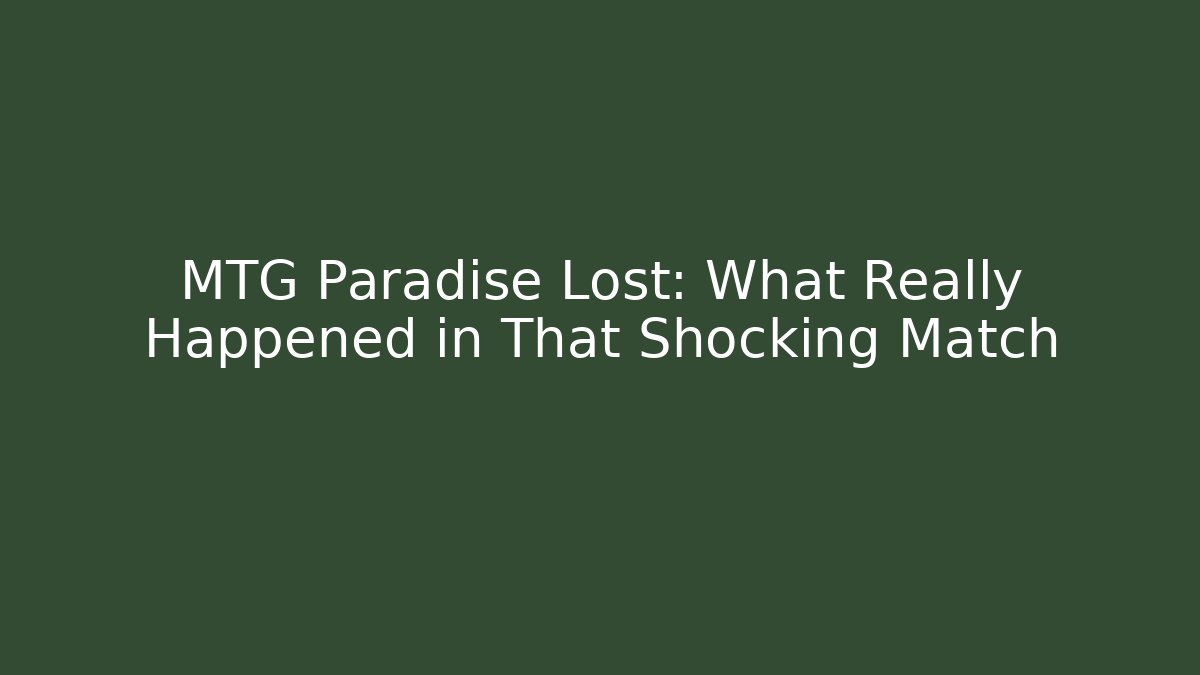 MTG Paradise Lost: What Really Happened in That Shocking Match