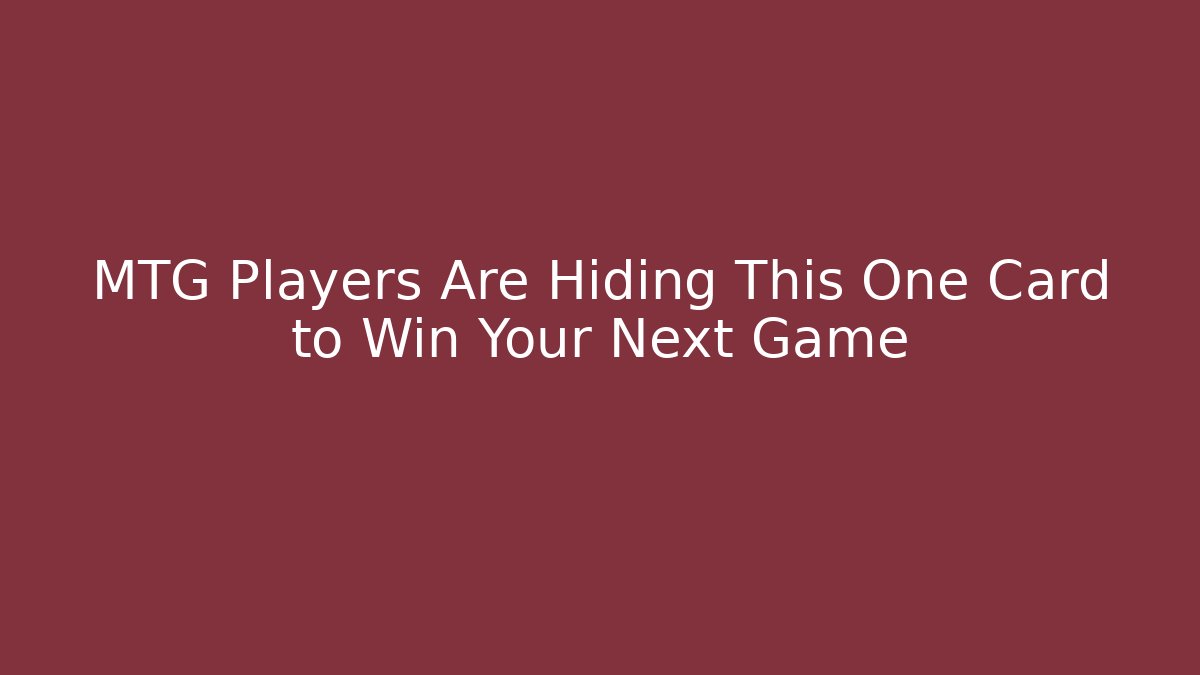 MTG Players Are Hiding This One Card to Win Your Next Game