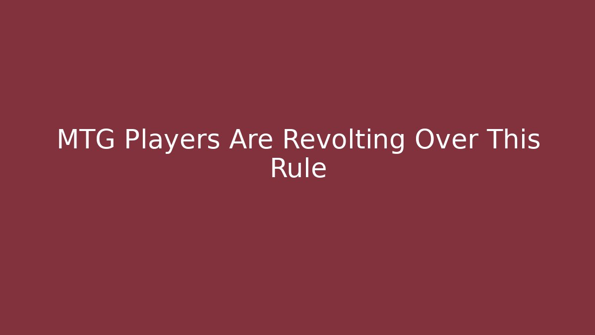 MTG Players Are Revolting Over This Rule