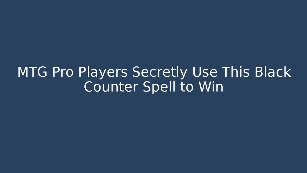 MTG Pro Players Secretly Use This Black Counter Spell to Win
