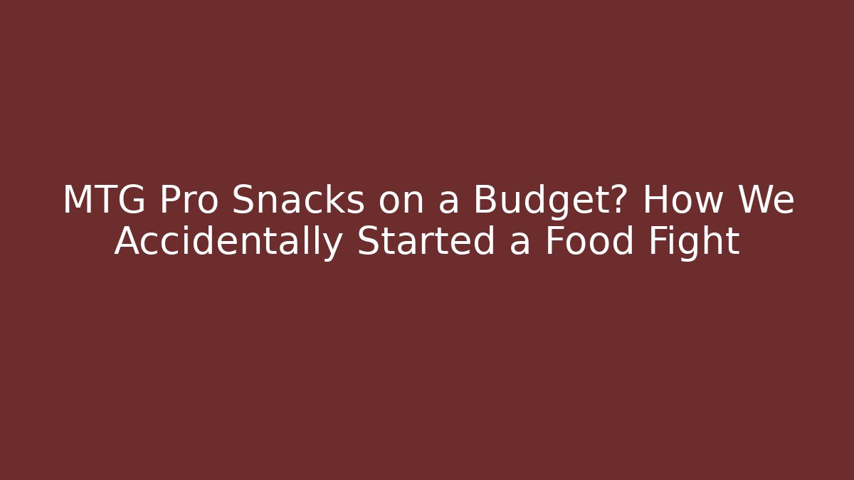 MTG Pro Snacks on a Budget? How We Accidentally Started a Food Fight