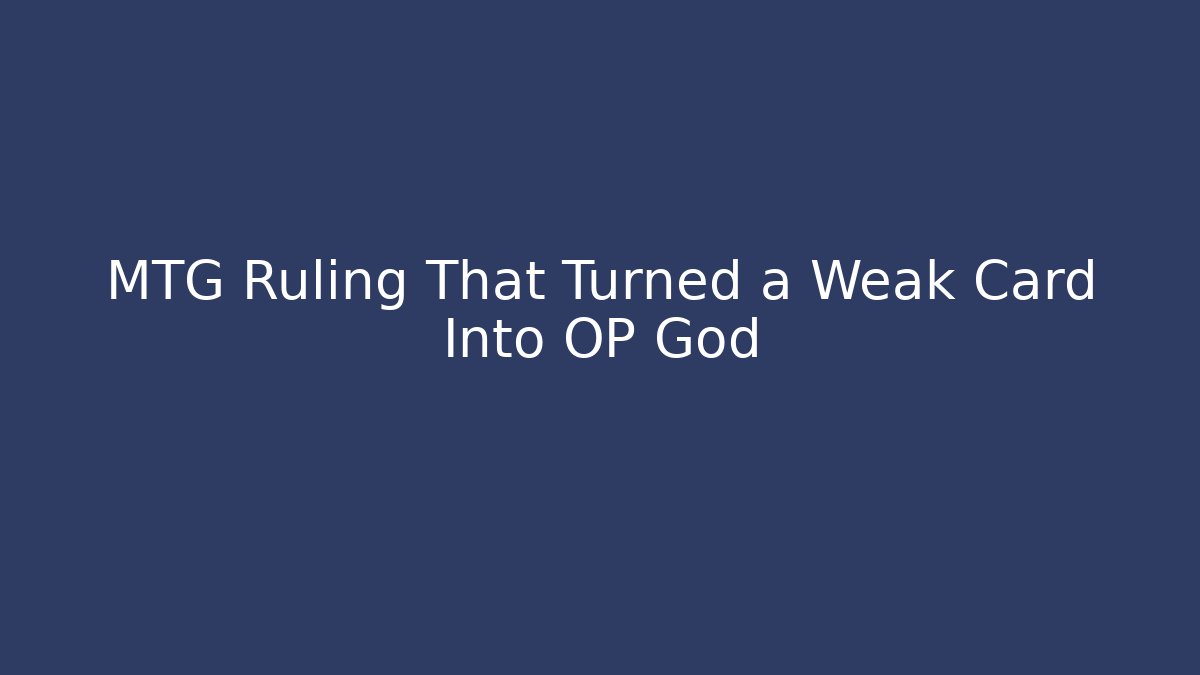 MTG Ruling That Turned a Weak Card Into OP God