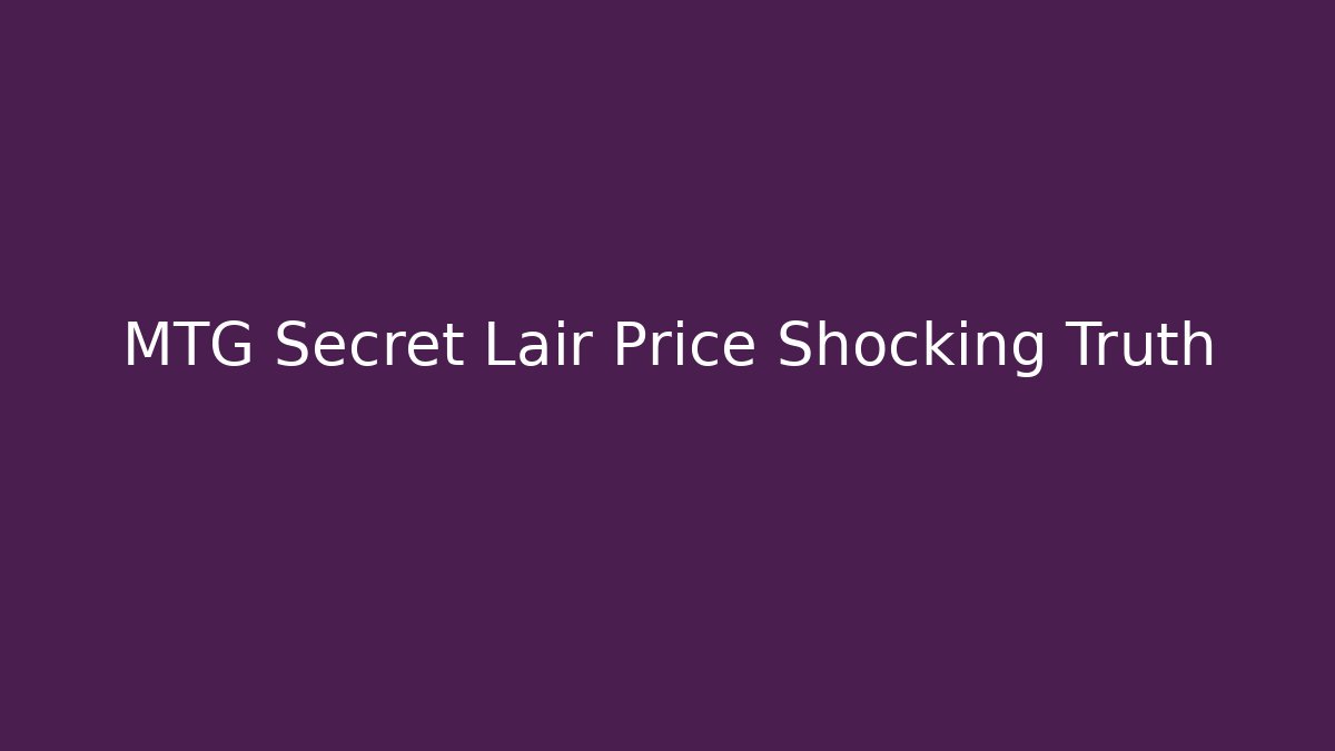 MTG Secret Lair Price Shocking Truth