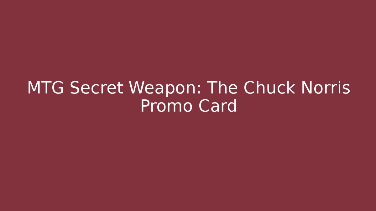 MTG Secret Weapon: The Chuck Norris Promo Card