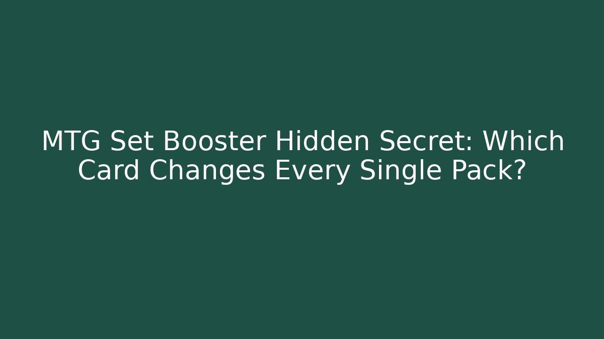 MTG Set Booster Hidden Secret: Which Card Changes Every Single Pack?