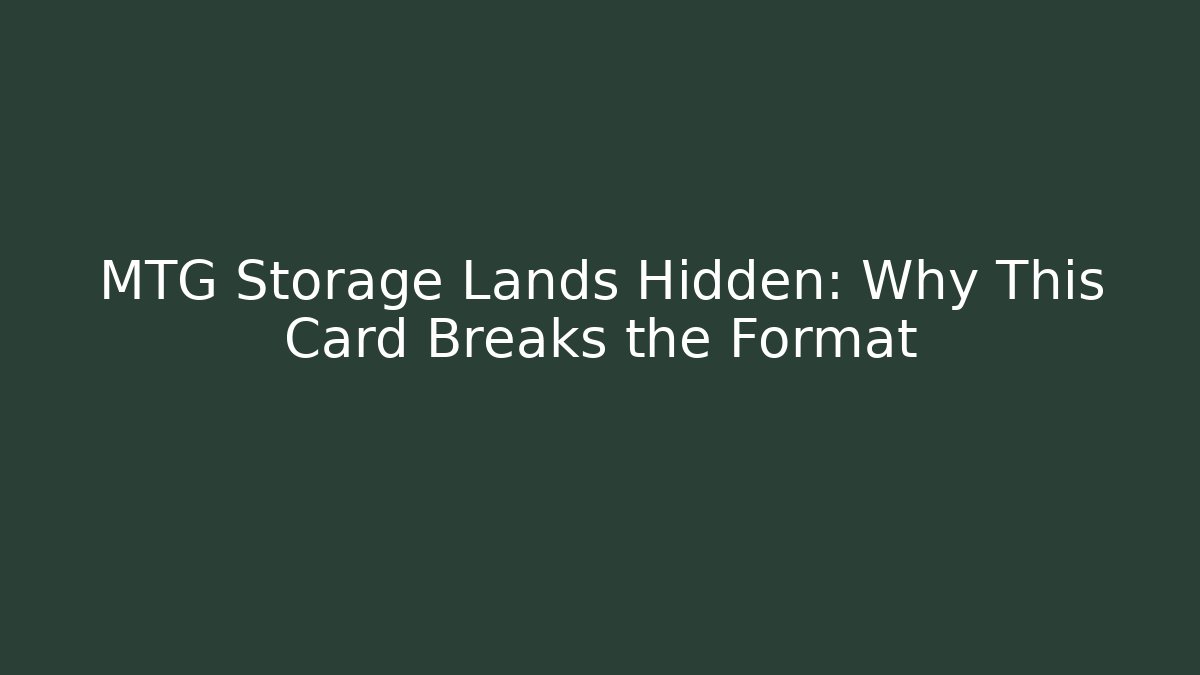 MTG Storage Lands Hidden: Why This Card Breaks the Format
