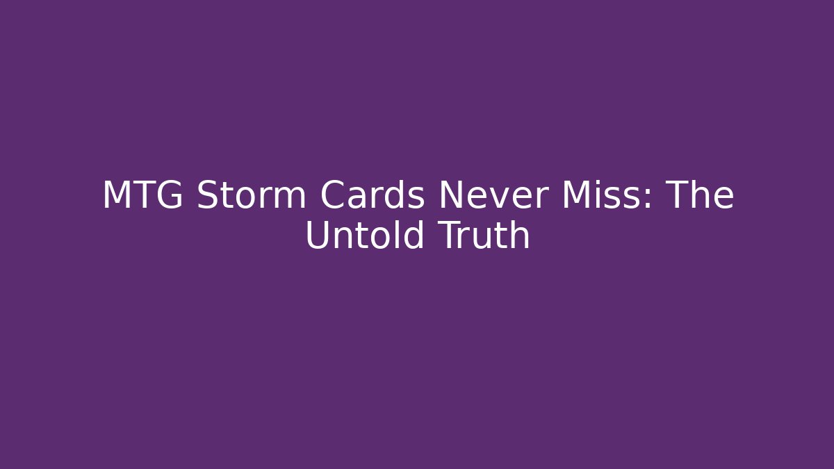 MTG Storm Cards Never Miss: The Untold Truth