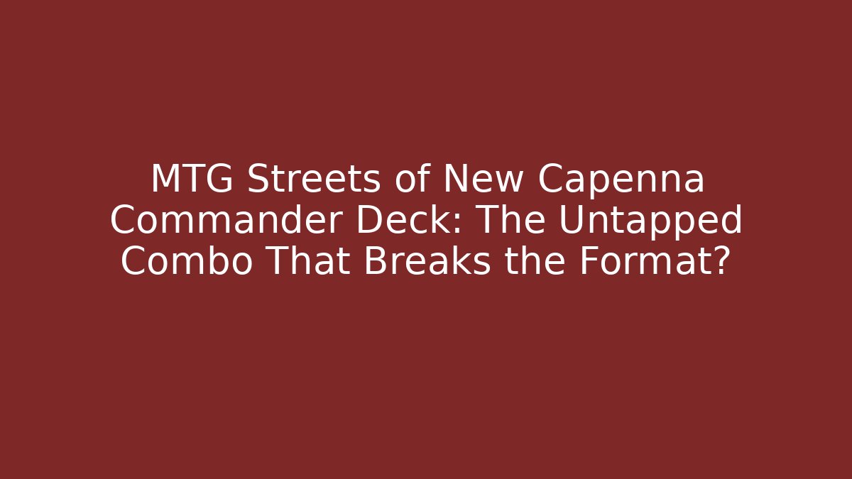 MTG Streets of New Capenna Commander Deck: The Untapped Combo That Breaks the Format?