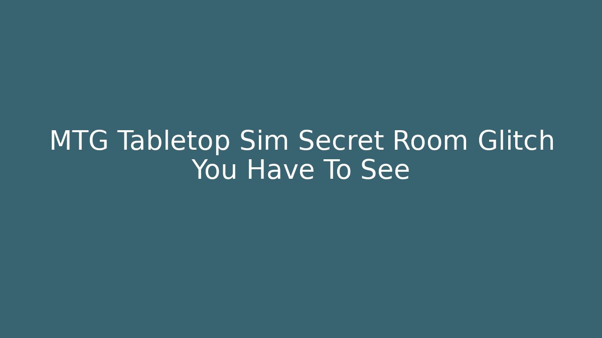 MTG Tabletop Sim Secret Room Glitch You Have To See