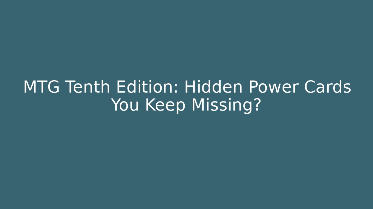 MTG Tenth Edition: Hidden Power Cards You Keep Missing? - Vintage E-Juice