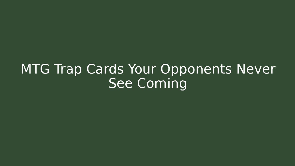 MTG Trap Cards Your Opponents Never See Coming