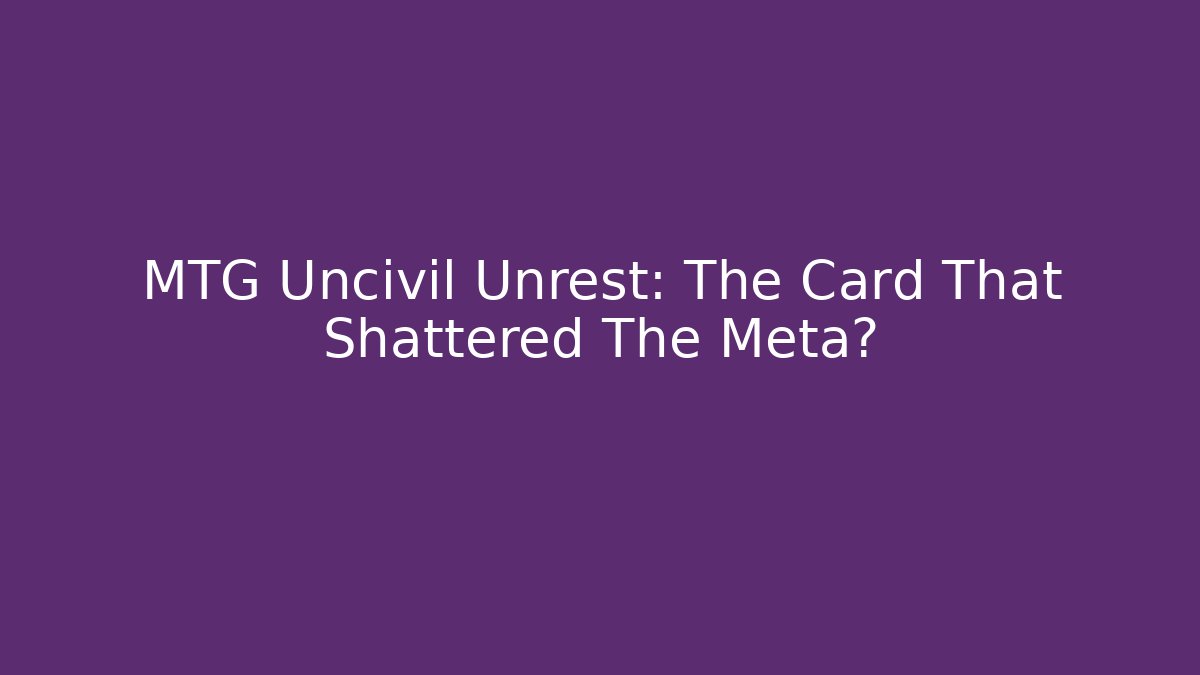 MTG Uncivil Unrest: The Card That Shattered The Meta?