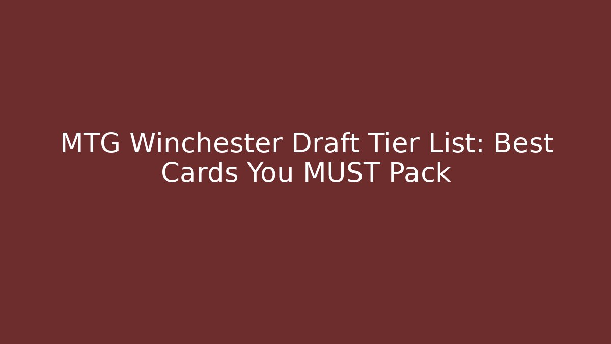 MTG Winchester Draft Tier List: Best Cards You MUST Pack - Vintage E-Juice