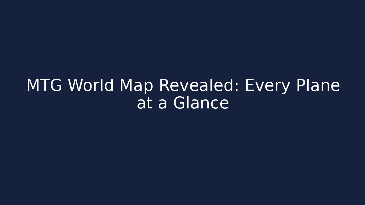MTG World Map Revealed: Every Plane at a Glance