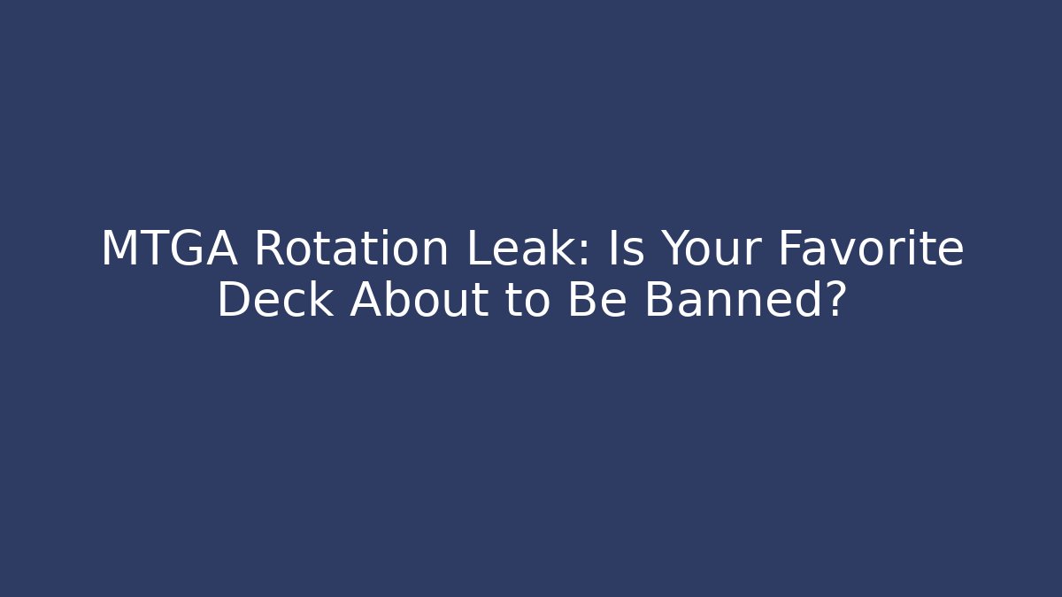 MTGA Rotation Leak: Is Your Favorite Deck About to Be Banned?