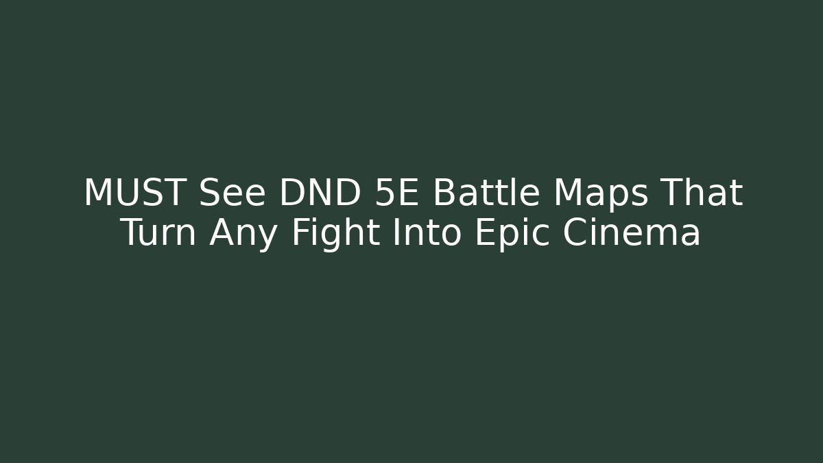 MUST See DND 5E Battle Maps That Turn Any Fight Into Epic Cinema - Vintage E-Juice